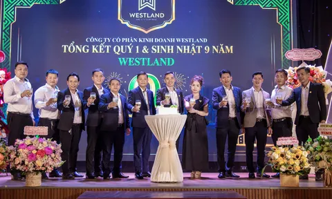 WESTLAND: 9 NĂM KIẾN TẠO GIÁ TRỊ - KHẲNG ĐỊNH VỊ THẾ DẪN ĐẦU